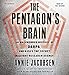 The Pentagon's Brain: An Uncensored History of DARPA, America's Top-Secret Military Research Agency