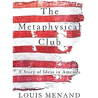 The Metaphysical Club: A Story of Ideas in America