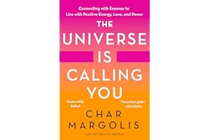 The Universe Is Calling You: Connecting with Essence to Live with Positive Energy, Love, and Power