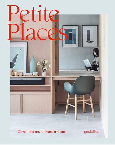 Petite Places Clever Interiors For Humble Homes Gestalten