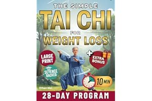 The Simple Tai Chi for Weight Loss: 10-Minute Daily Exercises to Burn Fat, Improve Balance and Feel Stronger | A Complete 28-Day Program for All Ages and Fitness Levels