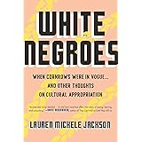 White Negroes: When Cornrows Were in Vogue . and Other Thoughts on Cultural Appropriation