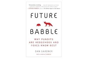 Future Babble: Why Pundits Are Hedgehogs and Foxes Know Best
