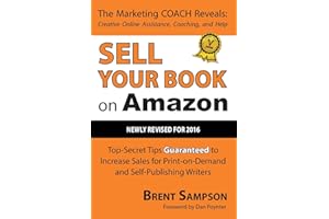 Sell Your Book on Amazon: The Book Marketing COACH Reveals Top-Secret "How-to" Tips Guaranteed to Increase Sales for Print-on-Demand and Self-Publishing Writers