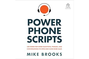 Power Phone Scripts: 500 Word-for-Word Questions, Phrases, and Conversations to Open and Close More Sales