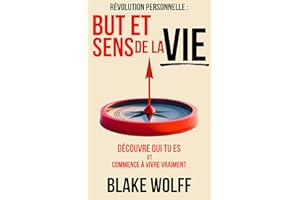 But et sens de la vie: Découvre qui tu es et commence à vivre vraiment. (Révolution personnelle) (French Edition)
