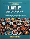 FLAVCITY DIET COOKBOOK 2024: Delicious and
