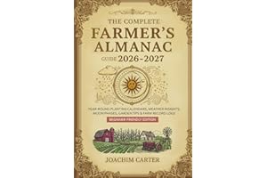 The Complete Farmer's Almanac Guide 2026-2027: Year-Round Planting Calendars, Weather Insights, Moon Phases, Garden Tips & Fa