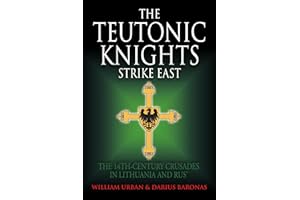The Teutonic Knights Strike East: The 14th Century Crusades in Lithuania and Rus'