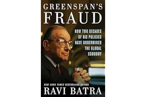 Greenspan's Fraud: How Two Decades of His Policies Have Undermined the Global Economy