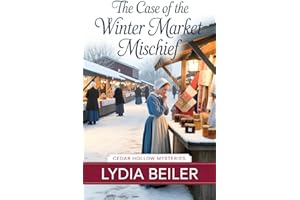 The Case of the Winter Market Mischief: Amish Mystery and Romance (Cedar Hollow Mysteries Book 2)