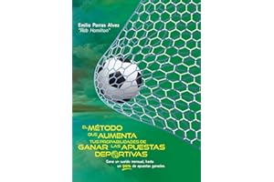 EL MÉTODO QUE AUMENTA TUS PROBABILIDADES DE GANAR LAS APUESTAS DEPORTIVAS, Gana un Sueldo Mensual, Hasta un 90% de Apuestas Ganadas.: Más de 20 Años de Experiencia Haciendo Apuestas (Spanish Edition)