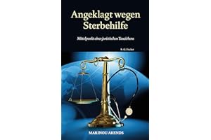 Angeklagt wegen Sterbehilfe: Mittelpunkt eines juristischen Tauziehens (German Edition)