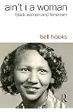 Ain't I a Woman: Black Women and Feminism