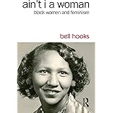 Ain't I a Woman: Black Women and Feminism