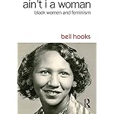 Ain't I a Woman: Black Women and Feminism