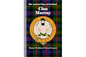 Clan Murray: A Concise History of Scotland’s Warriors of Perthshire and Proud Lineage
