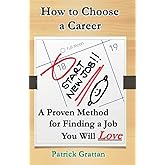 How to Choose a Career: A Proven Method for Finding a Job You Will Love