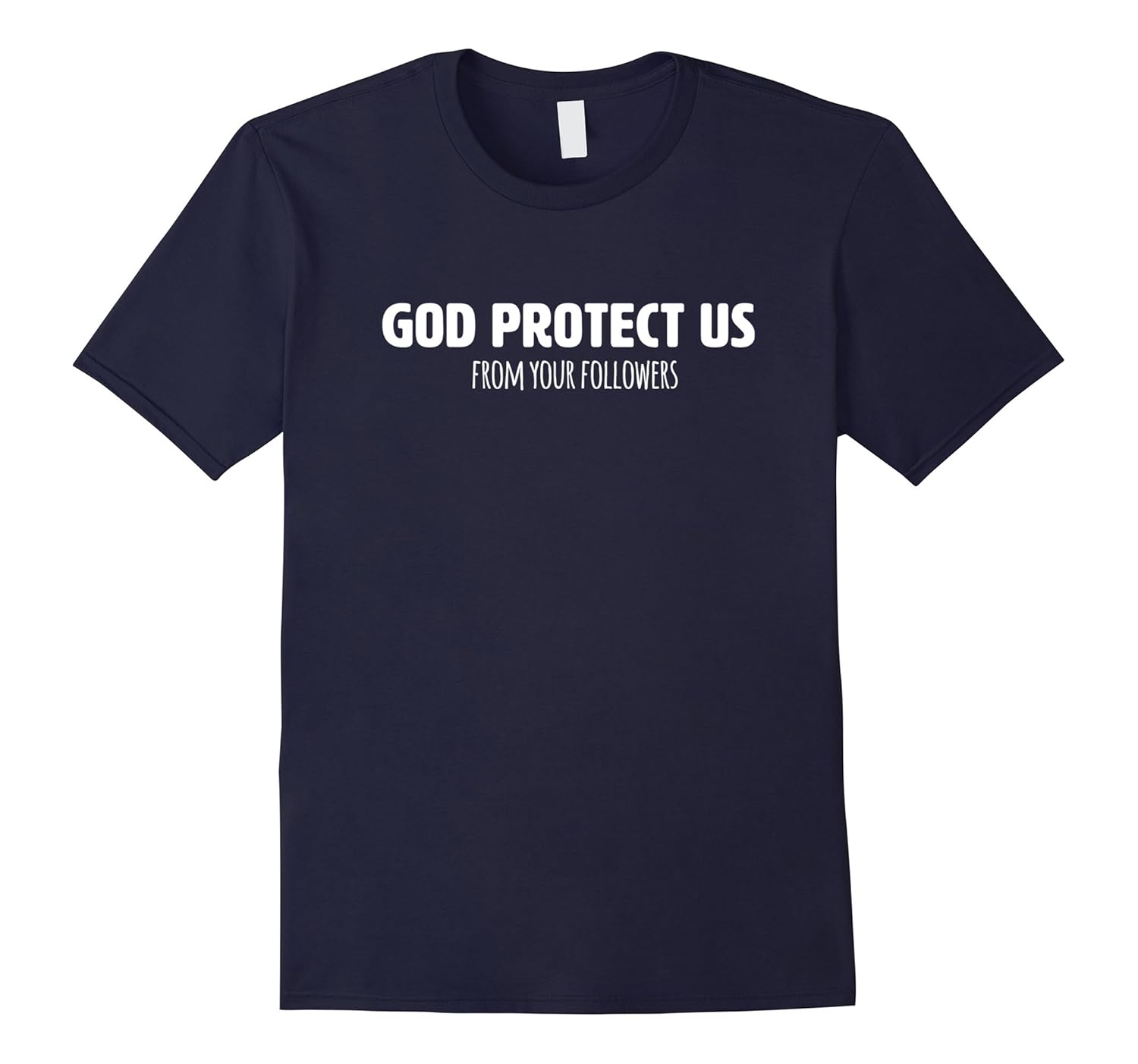 Funny Atheist T Shirt God Protect Us From Your Followers-ANZ