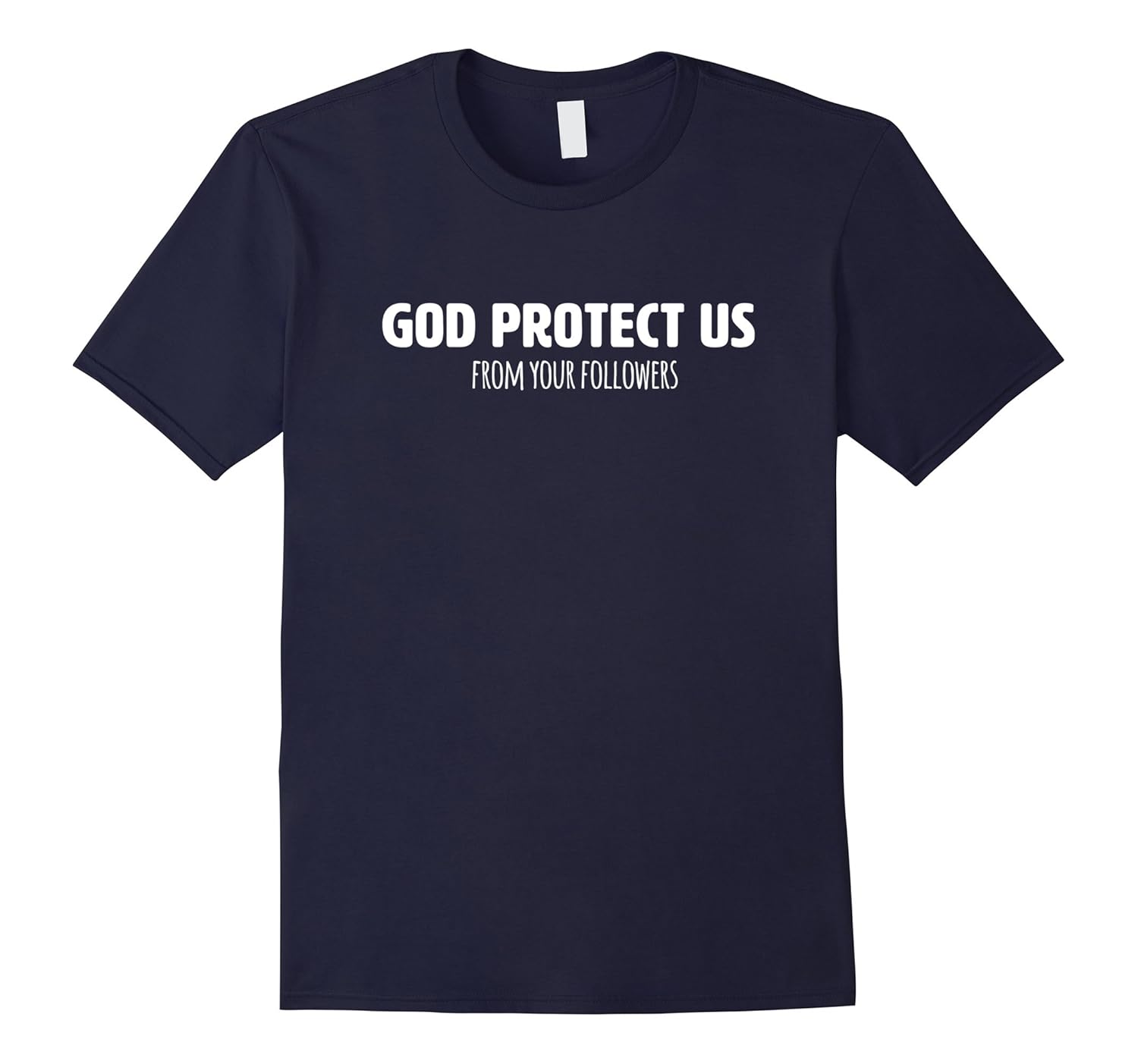 Funny Atheist T Shirt God Protect Us From Your Followers-Rose