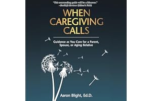 When Caregiving Calls: Guidance as You Care for a Parent, Spouse, or Aging Relative