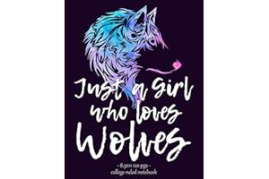 JUST A GIRL WHO LOVES WOLVES: Notebook for Wolf Lover Back to School Gift 8.5x11