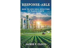 Response-Able: How to Live Well Over Time on Planet Earth