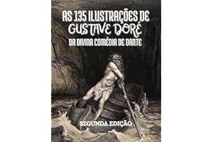 As 135 ilustrações de Gustave Doré para a Divina Comédia de Dante Alighieri: Com Descrições e Legendas em Português (Portuguese Edition)