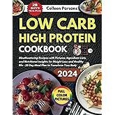 Low Carbs High Proteins Cookbook: Mouthwatering Recipes with Pictures, Ingredient Lists, and Nutritional Insights for Weight Loss and Healthy life – 28-Day Meal Plan to Transform Your Body