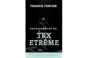 Entraînement de TRX extrême: Comment utiliser l'entraînement de suspension de forme pour tonifier votre corps ? (French Editi