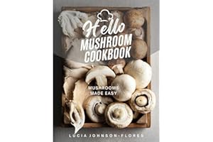 Hello Mushroom Cookbook: Mushrooms Made Easy - Recipes featuring the superfood mushrooms for all cooking levels, plus basics on edible gourmet mushrooms (Hello Cookbooks)
