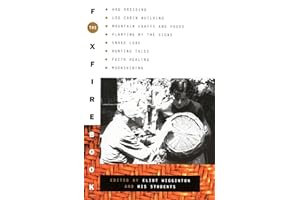 The Foxfire Book: Hog Dressing, Log Cabin Building, Mountain Crafts and Foods, Planting by the Signs, Snake Lore, Hunting Tales, Faith Healing, Moonshining, and Other Affairs of Plain Living