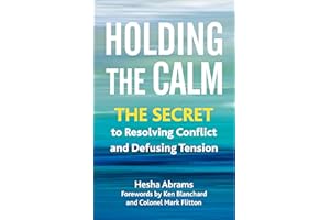 Holding the Calm: The Secret to Resolving Conflict and Defusing Tension