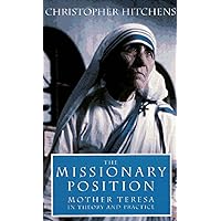 The Missionary Position: Mother Teresa in Theory and Practice