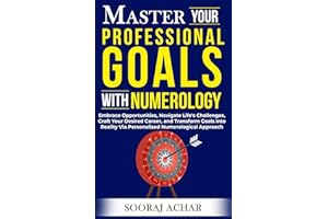 Master Your PROFESSIONAL GOALS With Numerology: Embrace Opportunities, Navigate Life's Challenges, Craft Your Desired Career,