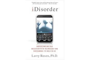 iDisorder: Understanding Our Obsession with Technology and Overcoming Its Hold on Us