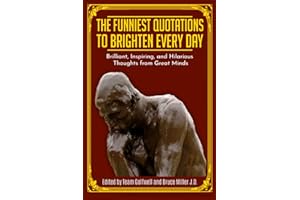 The Funniest Quotations to Brighten Every Day: Brilliant, Inspiring, and Hilarious Thoughts from Great Minds (Quotes to Inspire)