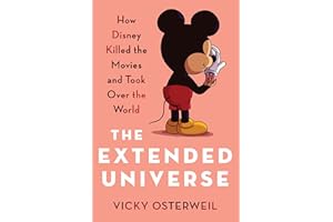 The Extended Universe: How Disney Killed the Movies and Took Over the World