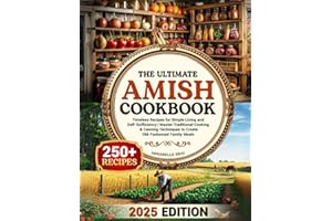 The Ultimate Amish Cookbook: Timeless Recipes for Simple Living and Self-Sufficiency – Master Traditional Cooking & Canning T