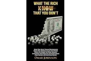 What The Rich Know That You Don't: How The Rich Think Differently From The Middle Class And Poor When It Comes To Time, Money