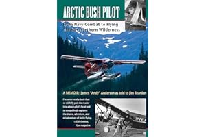 Arctic Bush Pilot: From Navy Combat to Flying Alaska's Northern Wilderness