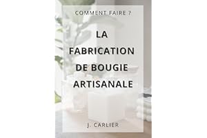 LA FABRICATION DE BOUGIE ARTISANALE (Comment faire ?) (French Edition)