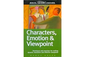 Characters, Emotion & Viewpoint: Techniques and Exercises for Crafting Dynamic Characters and Effective Viewpoints (Write Great Fiction)