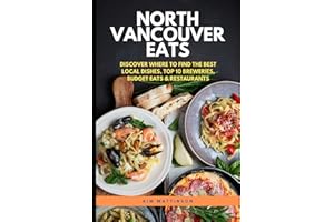 NORTH VANCOUVER EATS: DISCOVER WHERE TO FIND THE BEST LOCAL DISHES, TOP 10 BREWERIES, BUDGET EATS & RESTAURANTS