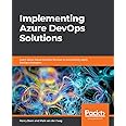 Implementing Azure DevOps Solutions: Learn about Azure DevOps Services to successfully apply DevOps strategies