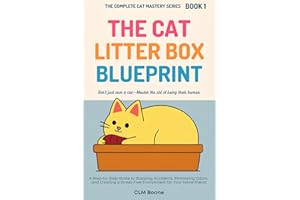 The Cat Litter Box Blueprint: A Step-by-Step Guide to Stopping Accidents, Eliminating Odors, and Creating a Stress-Free Envir