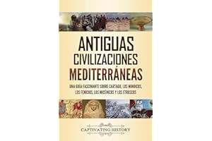 Antiguas civilizaciones mediterráneas: Una guía fascinante sobre Cartago, los minoicos, los fenicios, los micénicos y los etr