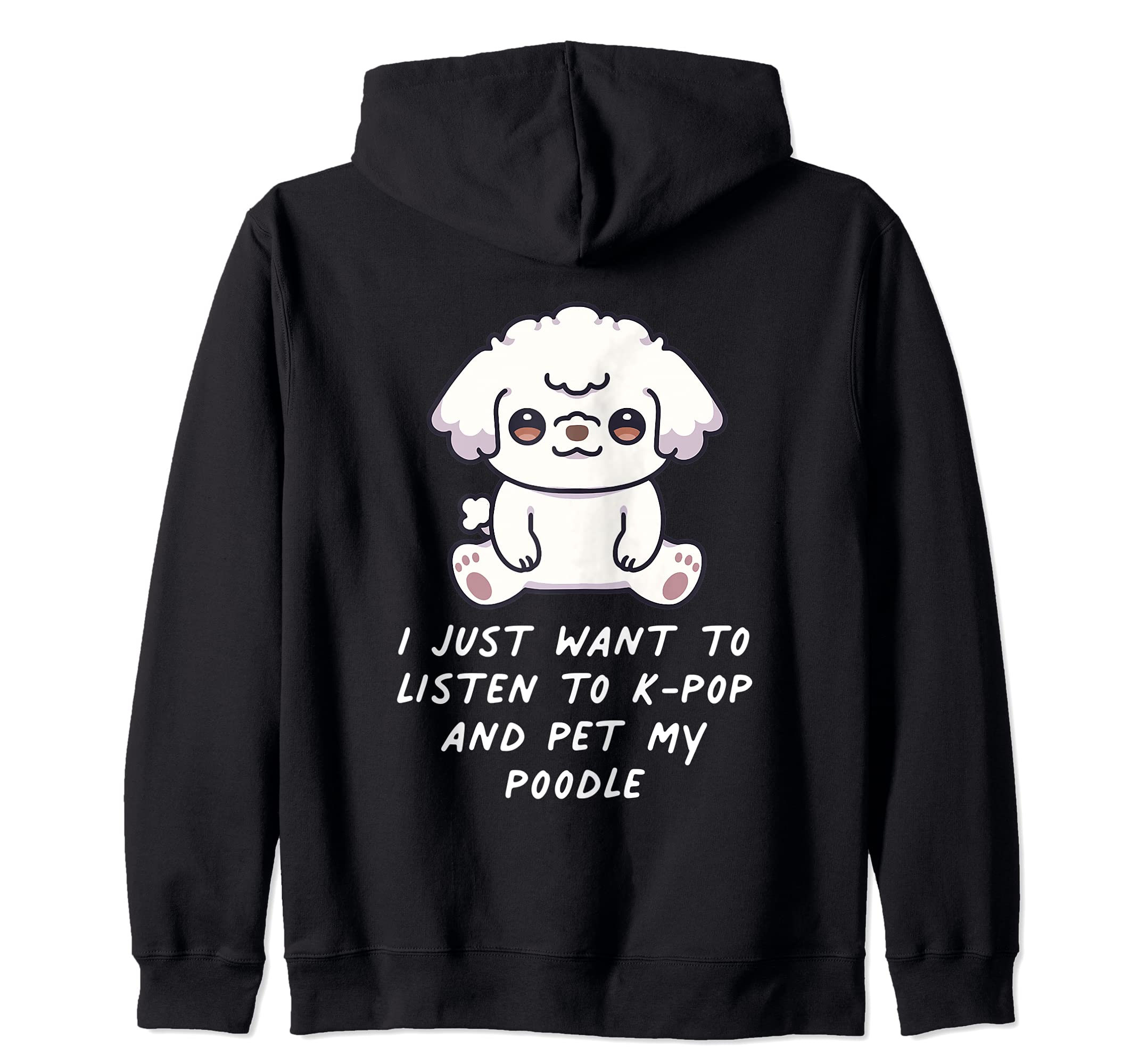 I Just Want To Listen To K-Pop And Pet My Poodle Dog Kawaii Zip Hoodie