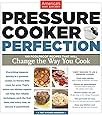 Pressure Cooker Perfection: 100 Foolproof Recipes That Will Change the Way You Cook