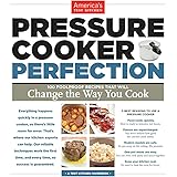 Pressure Cooker Perfection: 100 Foolproof Recipes That Will Change the Way You Cook